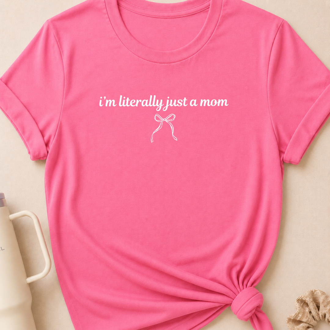I'm Literally Just a Mom T-Shirt