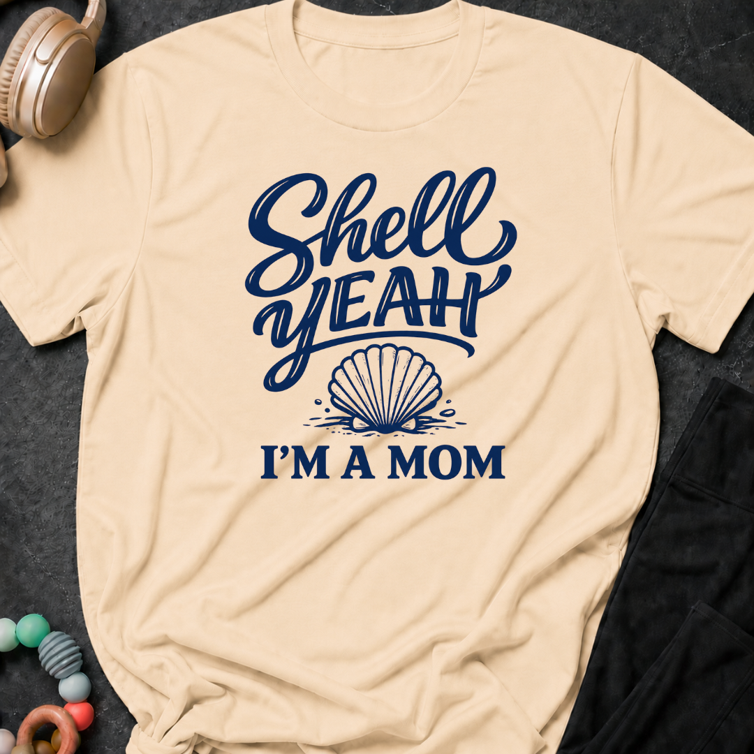 Shell Yeah I'm A Mom T-Shirt