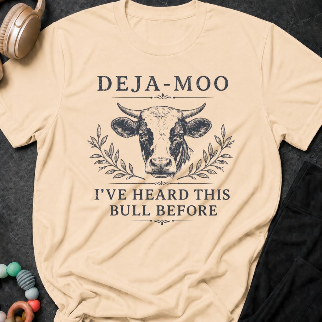 Deja-Moo I've Heard This Bull Before T-Shirt