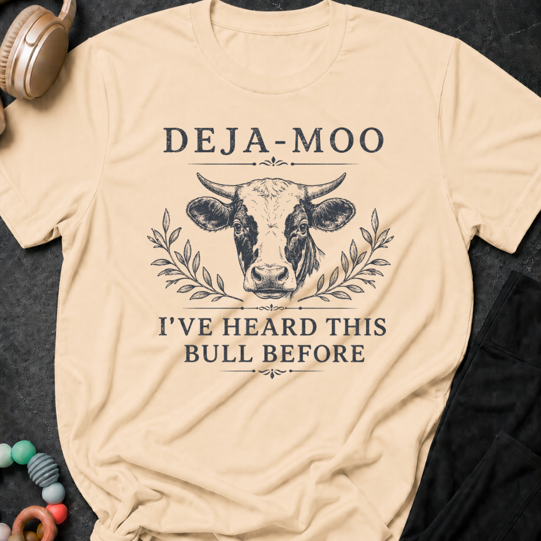Deja-Moo I've Heard This Bull Before T-Shirt