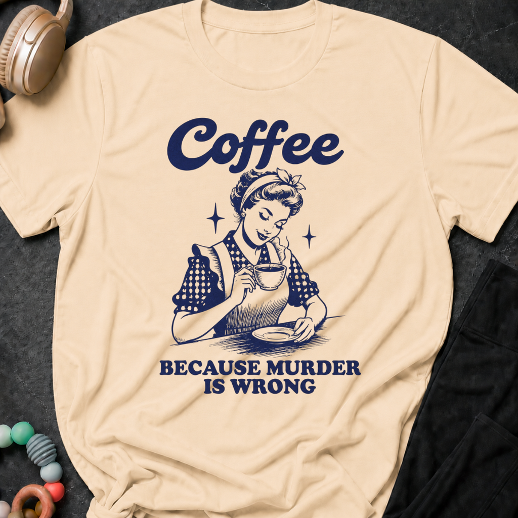Coffee because murder is wrong T-Shirt