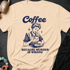 Coffee because murder is wrong T-Shirt