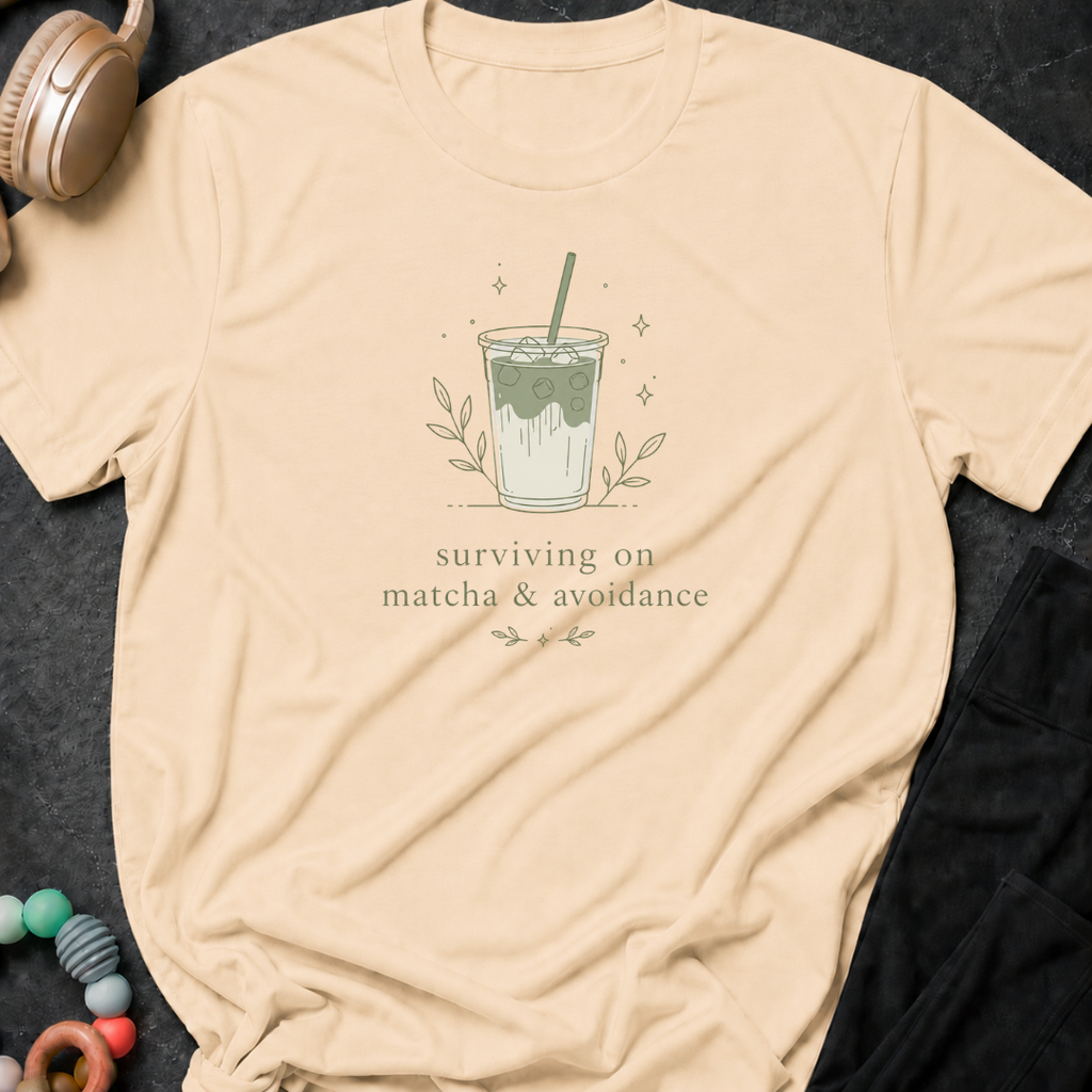 Surviving on Matcha and Avoidance T-Shirt