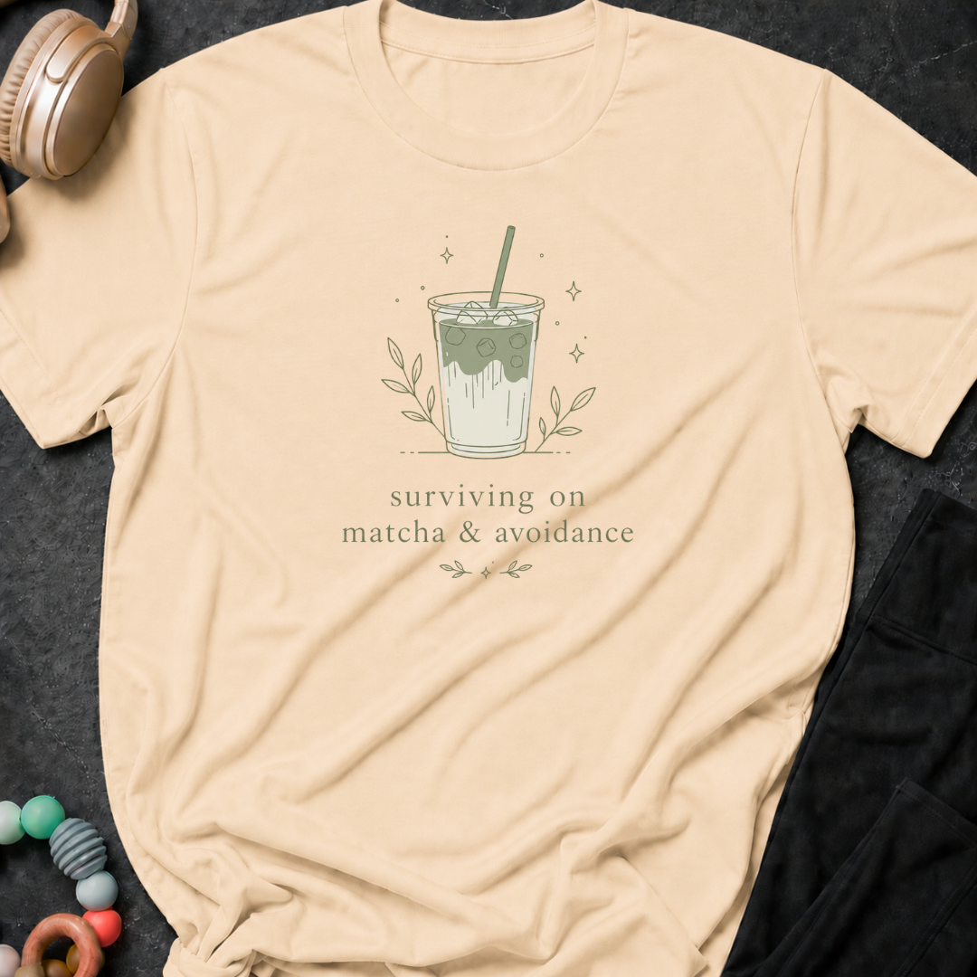 Surviving on Matcha and Avoidance T-Shirt