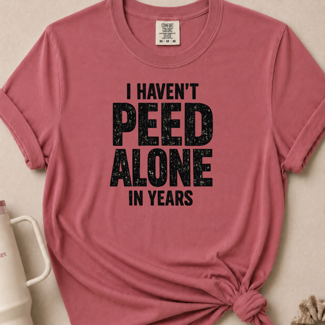 I Haven't Peed Alone T-shirt 1