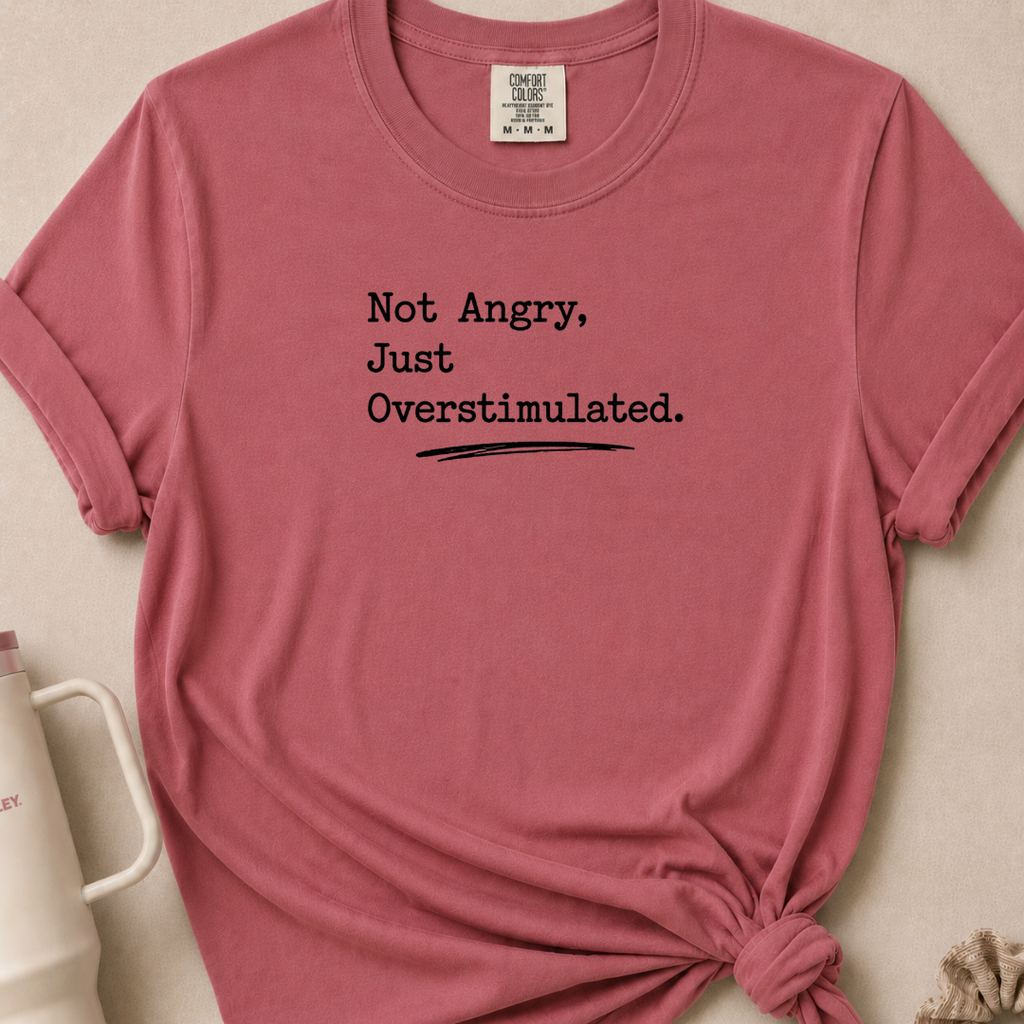Not Angry Just Overstimulated T-shirt