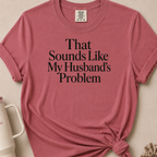 My Husbands Problem T-shirt