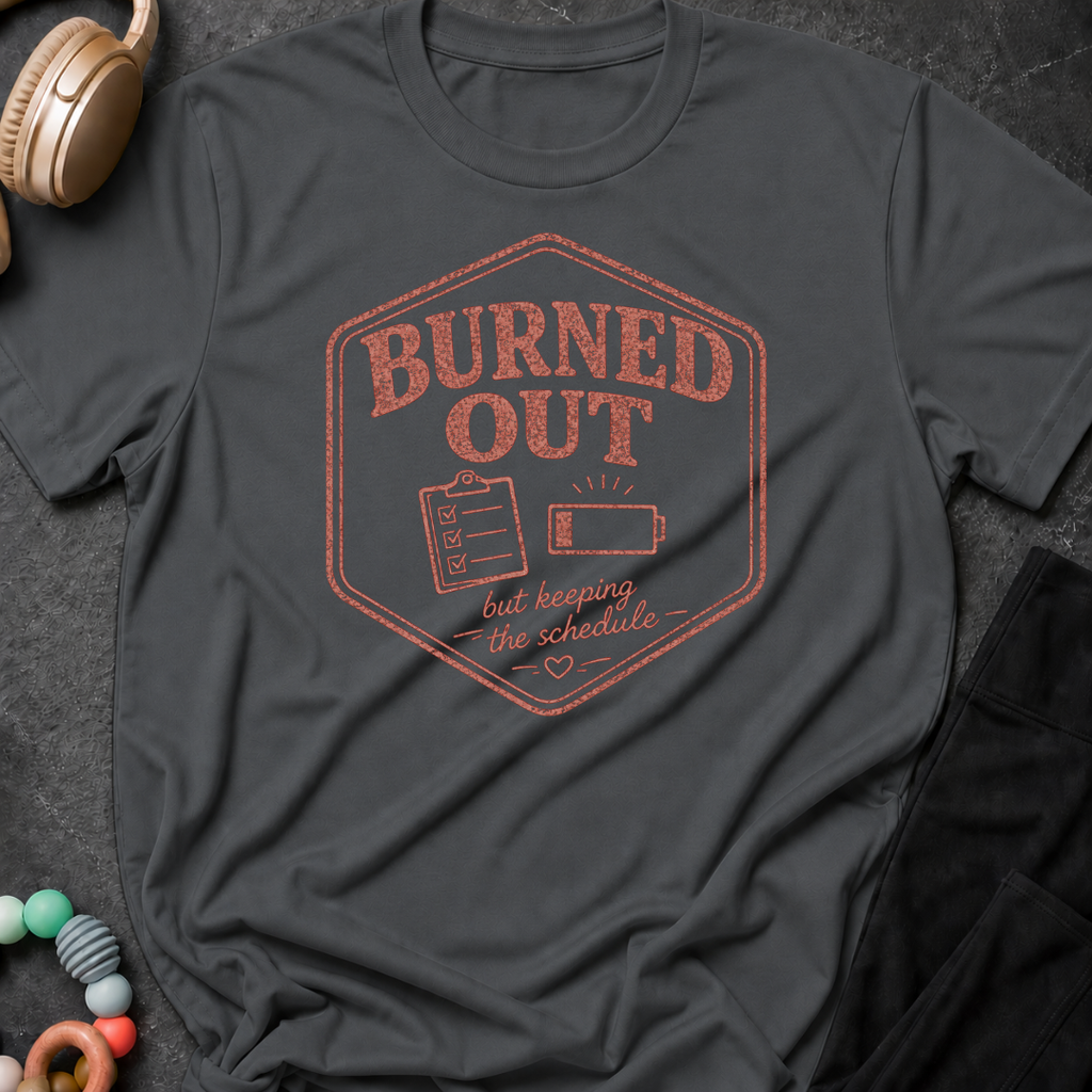 Burned Out But Keeping the Schedule T-Shirt