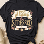 Blessed and Stressed T-Shirt