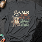 Calm on the Outside Feral on the Inside T-Shirt