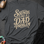 Sounds Like a Dad Problem T-Shirt