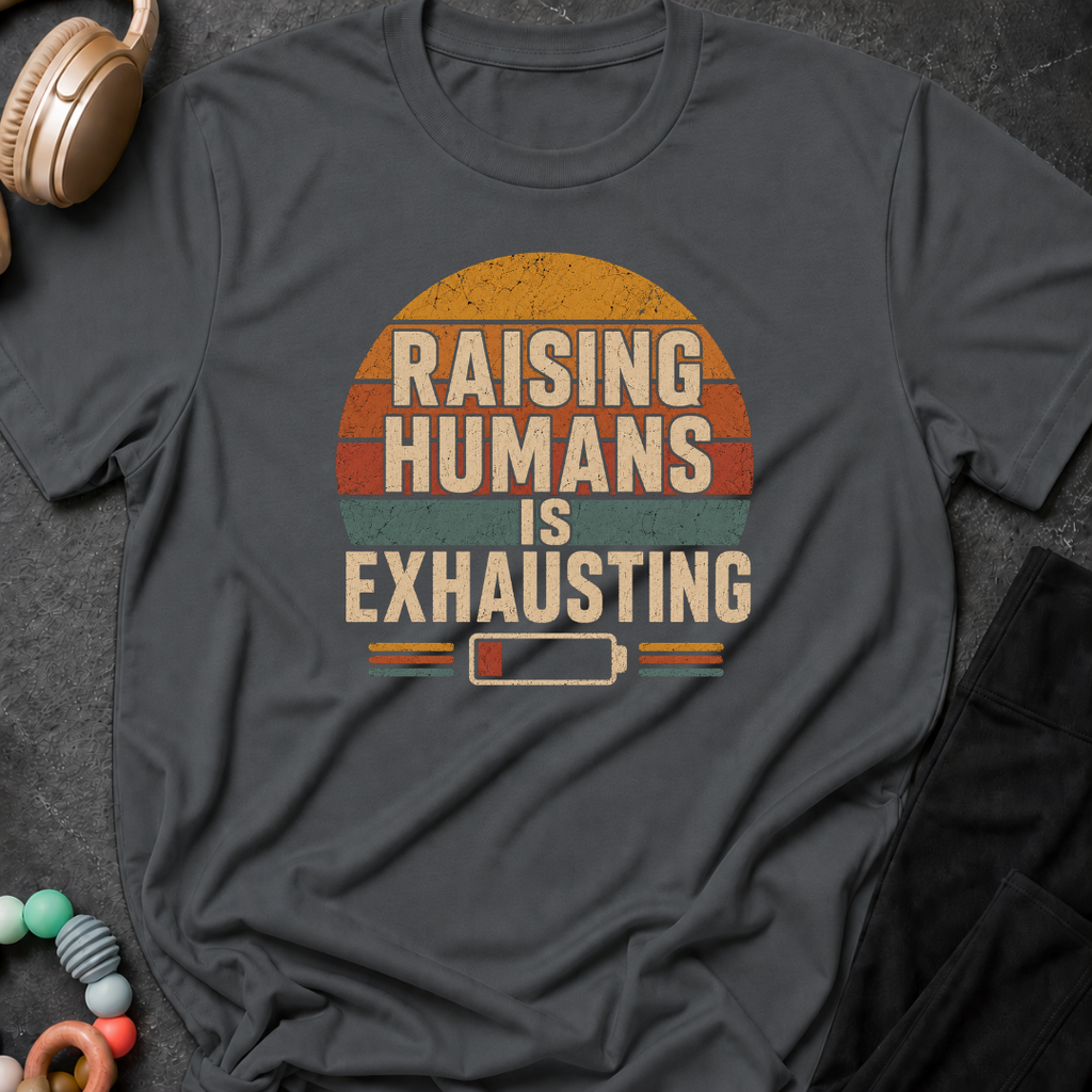 Raising Humans is Exhausting T-Shirt