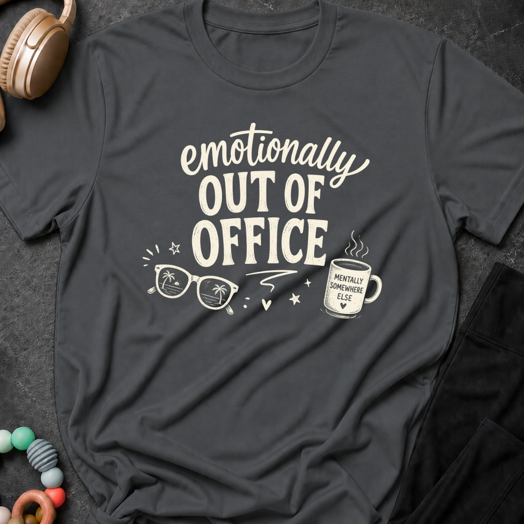 Emotionally Out of Office T-Shirt