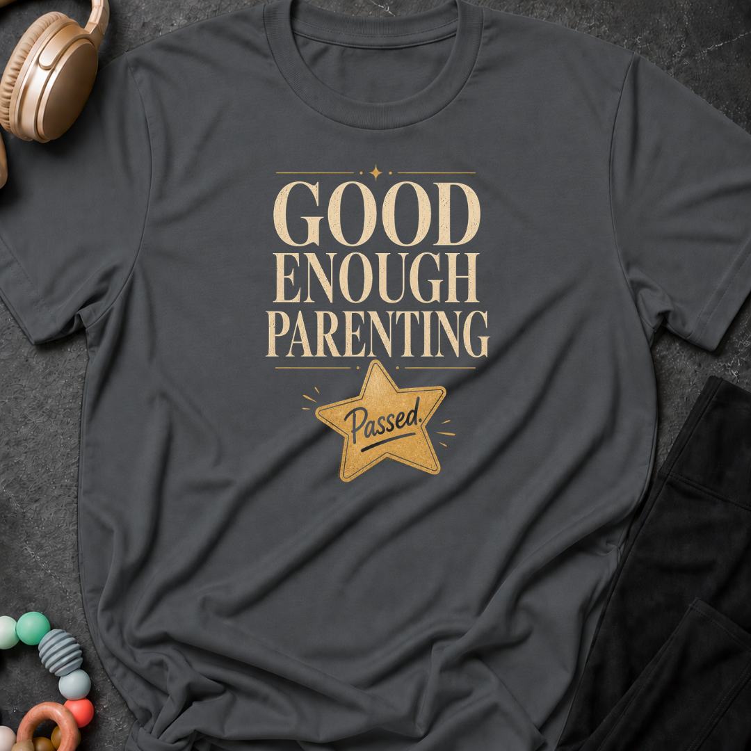 Good Enough Parenting T-Shirt