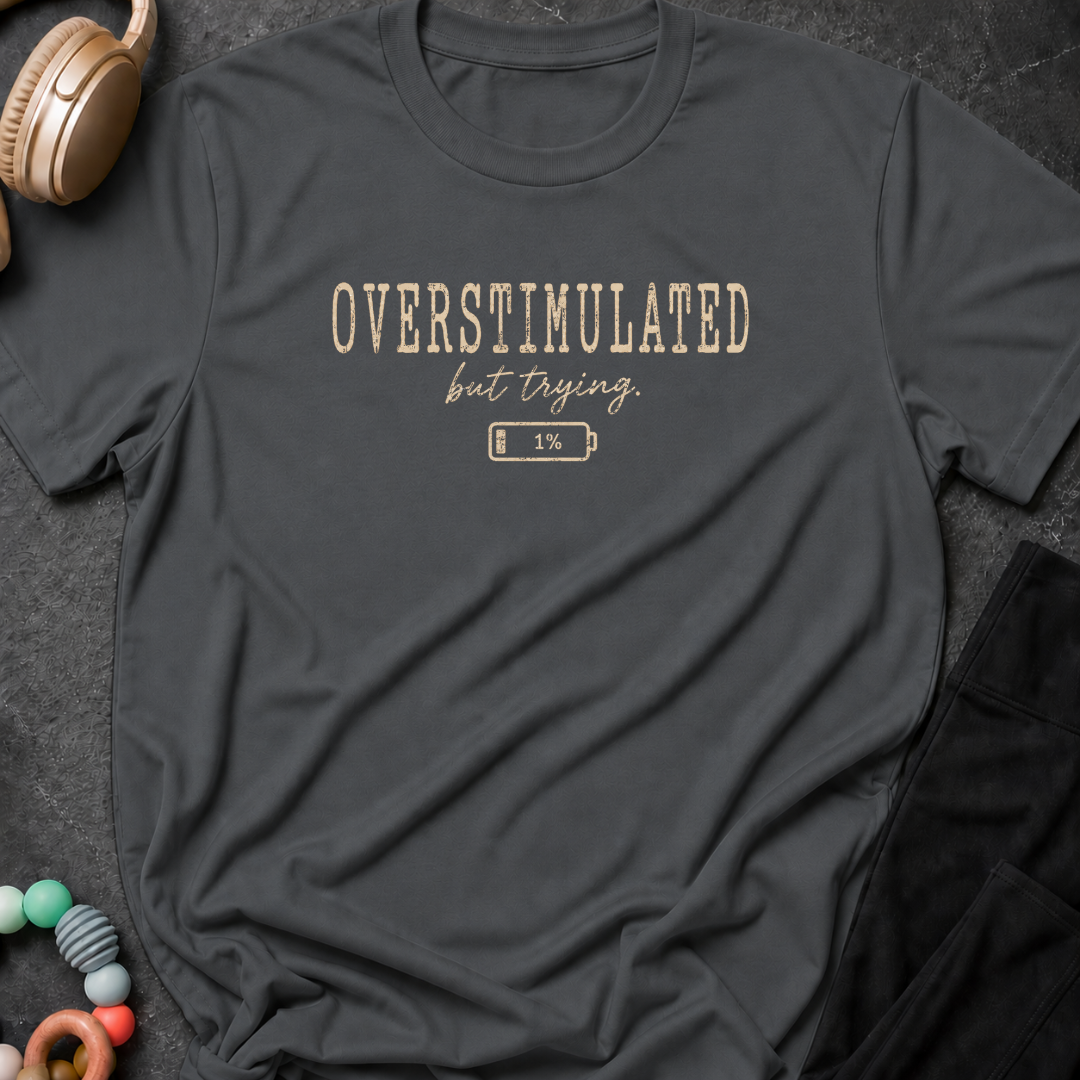 Overstimulated But Trying T-Shirt
