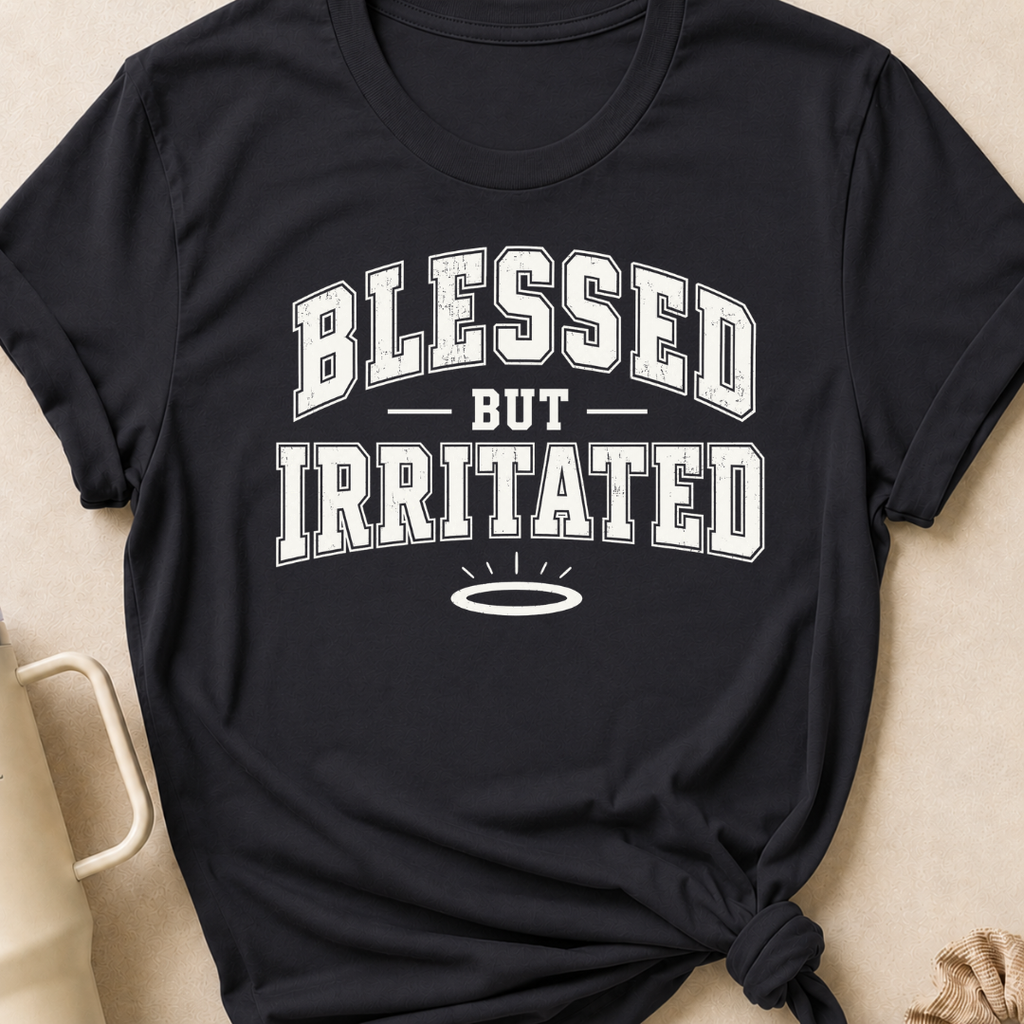 Blessed But Irritated T-Shirt