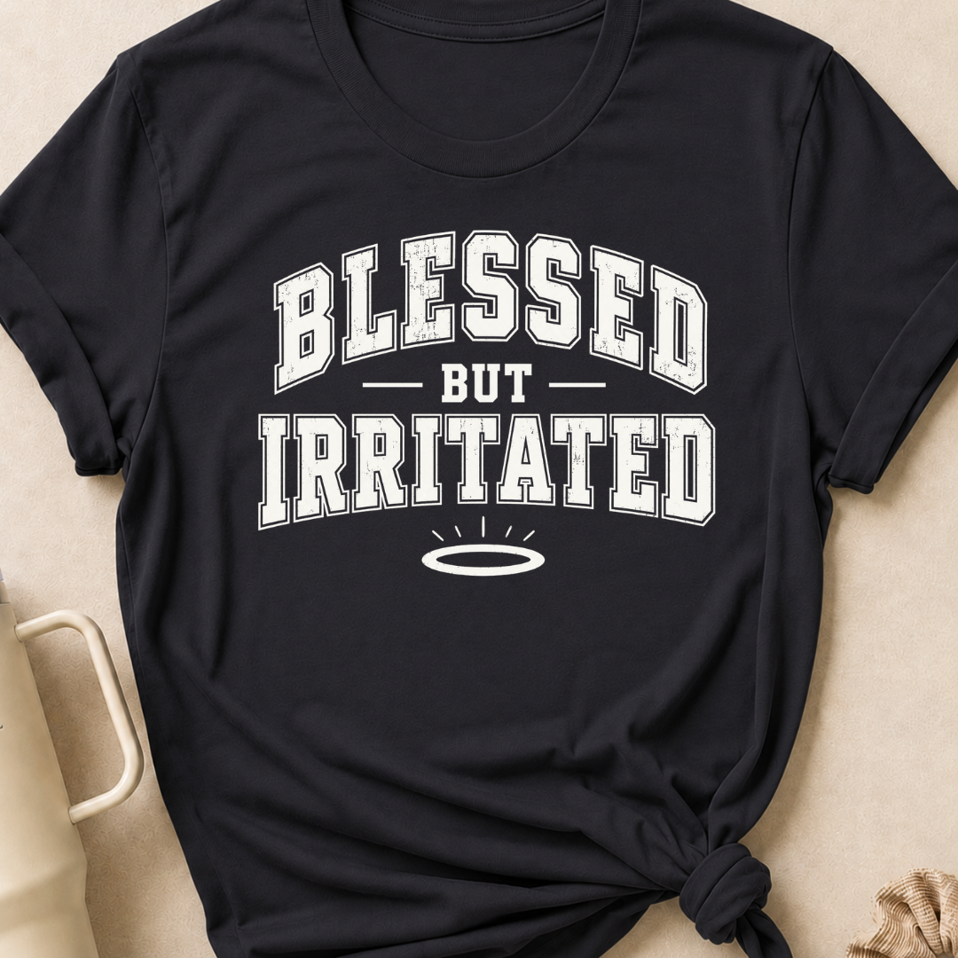Blessed But Irritated T-Shirt