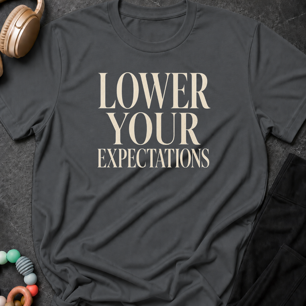 Lower Your Expectations T-Shirt