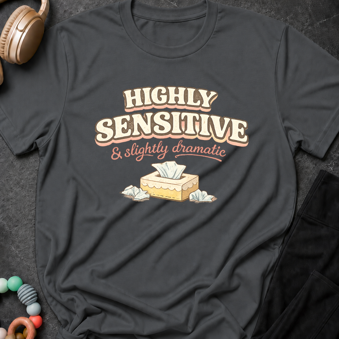 Highly Sensitive and Slightly Dramatic T-Shirt