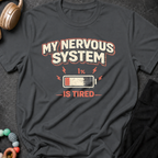 My Nervous System is Tired T-Shirt