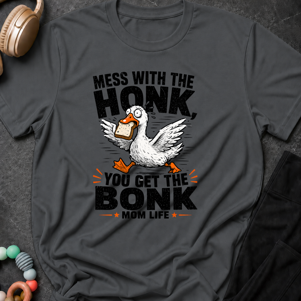 Mess with the Honk You get the Bonk T-Shirt