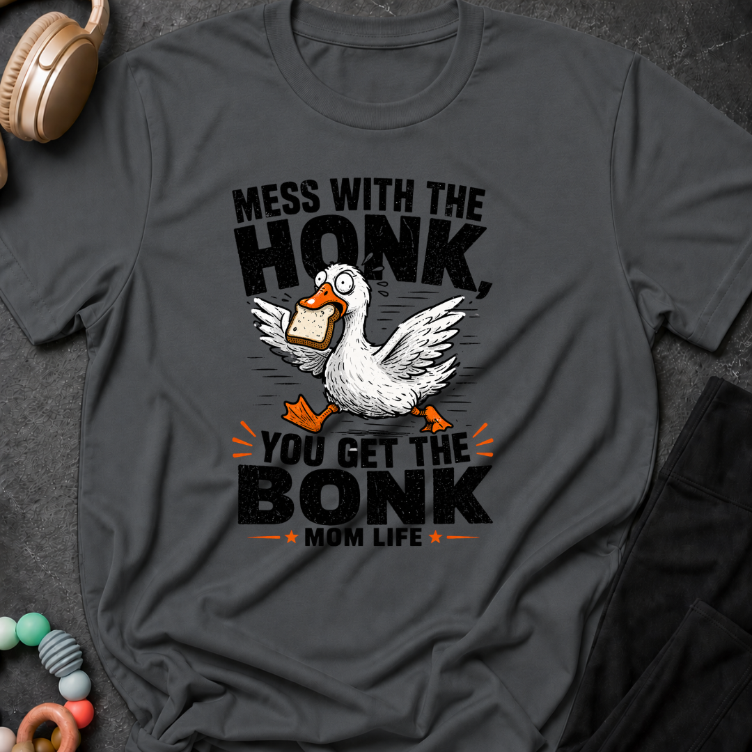 Mess with the Honk You get the Bonk T-Shirt