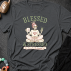 Blessed and Stressed T-Shirt