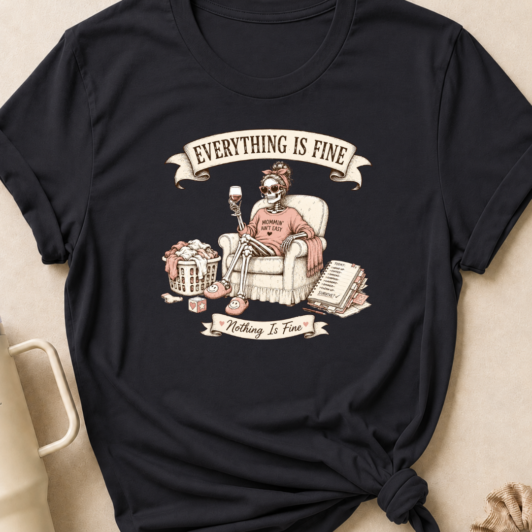 Everything is Fine Nothing is Fine T-Shirt