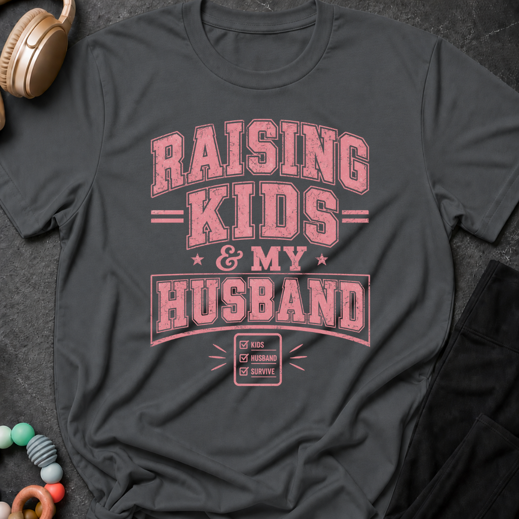 Raising Kids and My Husband T-Shirt