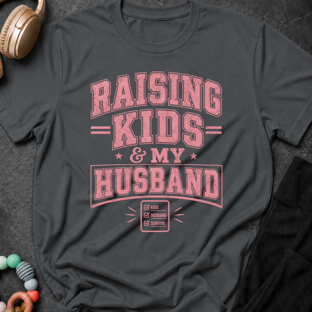 Raising Kids and My Husband T-Shirt