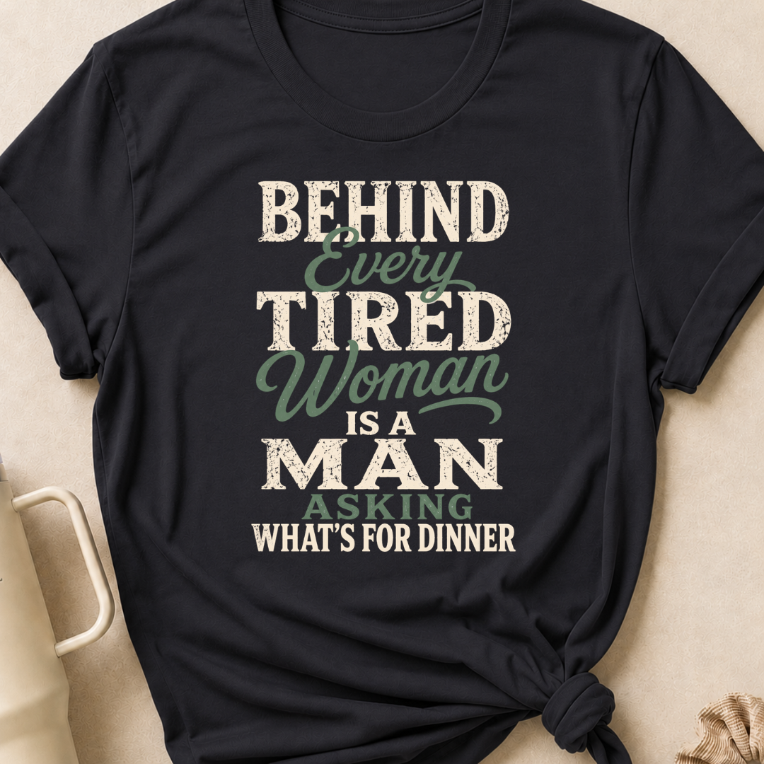 Behind Every Tired Woman T-Shirt
