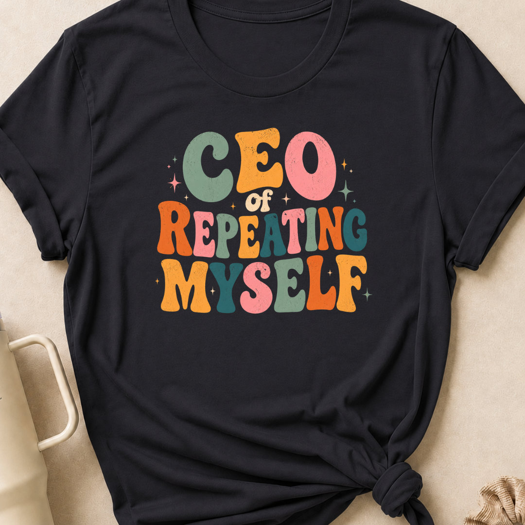 CEO of Repeating Myself T-Shirt
