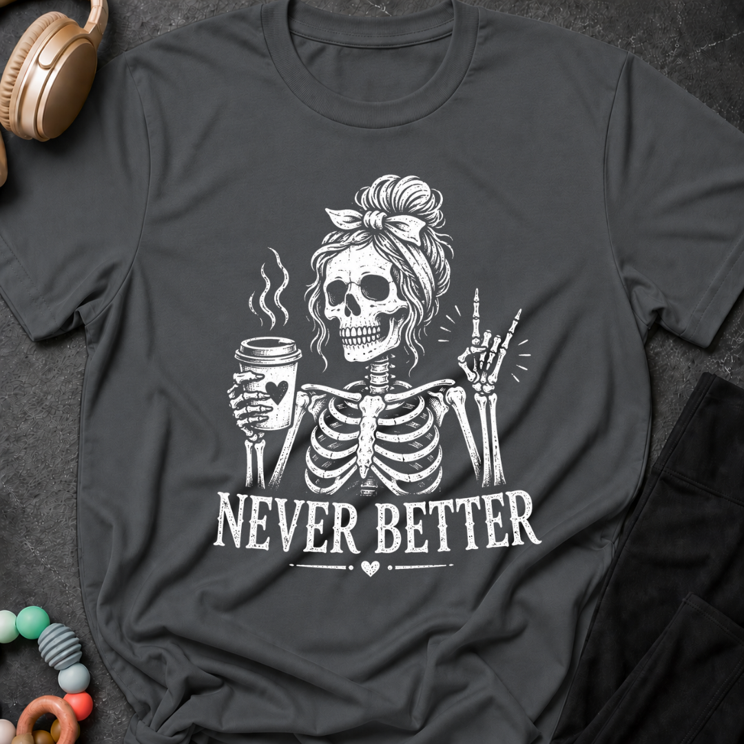 Never Better T-Shirt