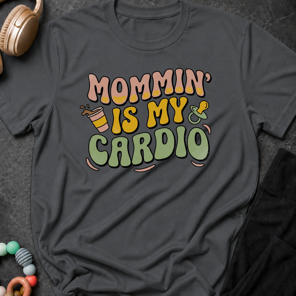 Mommin' Is My Cardio T-Shirt