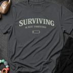 Surviving & Not Thriving T-Shirt