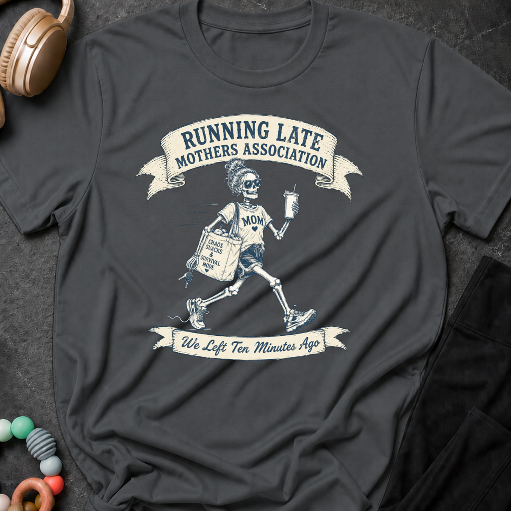 Running Late Mother's Association T-Shirt