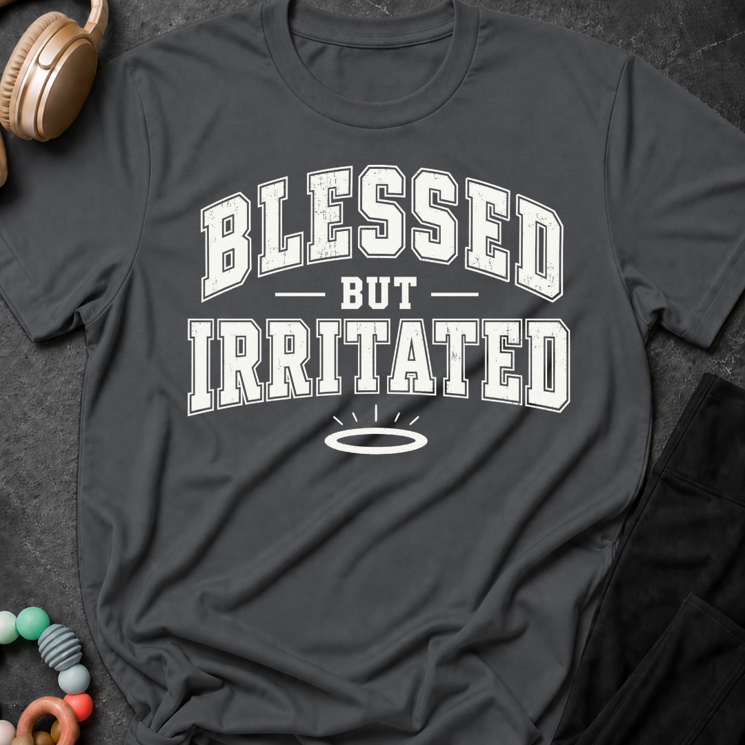Blessed But Irritated T-Shirt