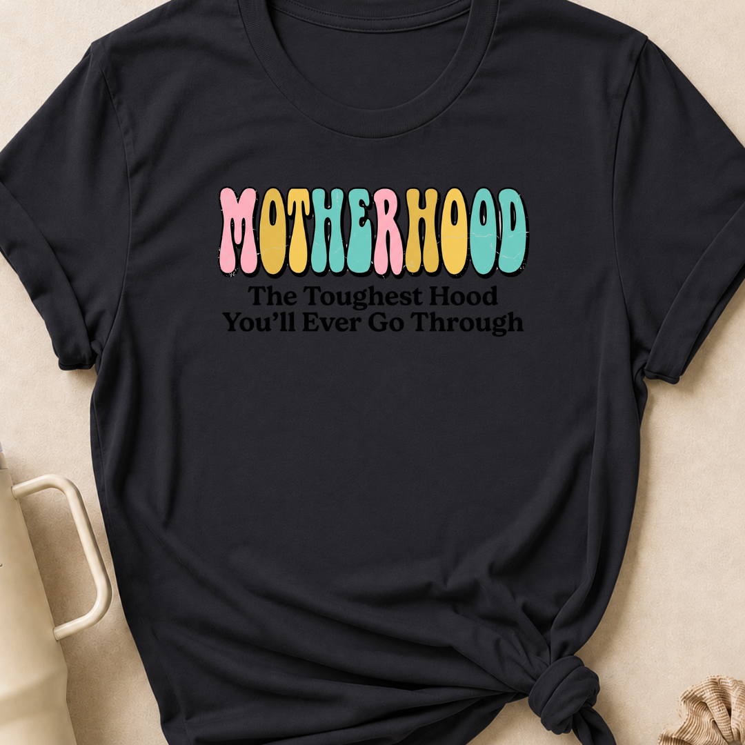 Motherhood The Toughest Hood You'll Ever Go Through T-Shirt