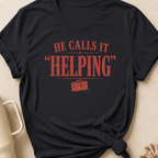 He Calls it Helping T-Shirt