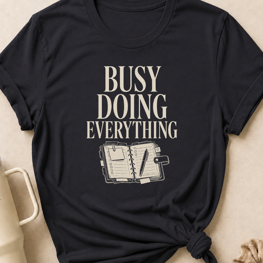 Busy Doing Everything T-Shirt