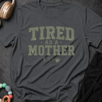 Tired as a Mother T-Shirt