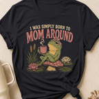 I Was Simply Born to Mom Around T-Shirt