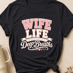 Wife Life Sponsored By Deep Breathes T-Shirt