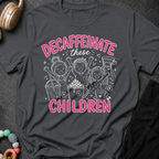 Decaffeinate these Children T-Shirt