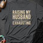 Raising my Husband is Exhausting T-Shirt