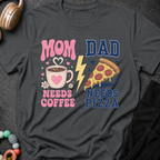 Mom Needs Coffee Dad Needs Pizza T-Shirt