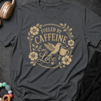 Fueled By Caffeine And Love T-Shirt