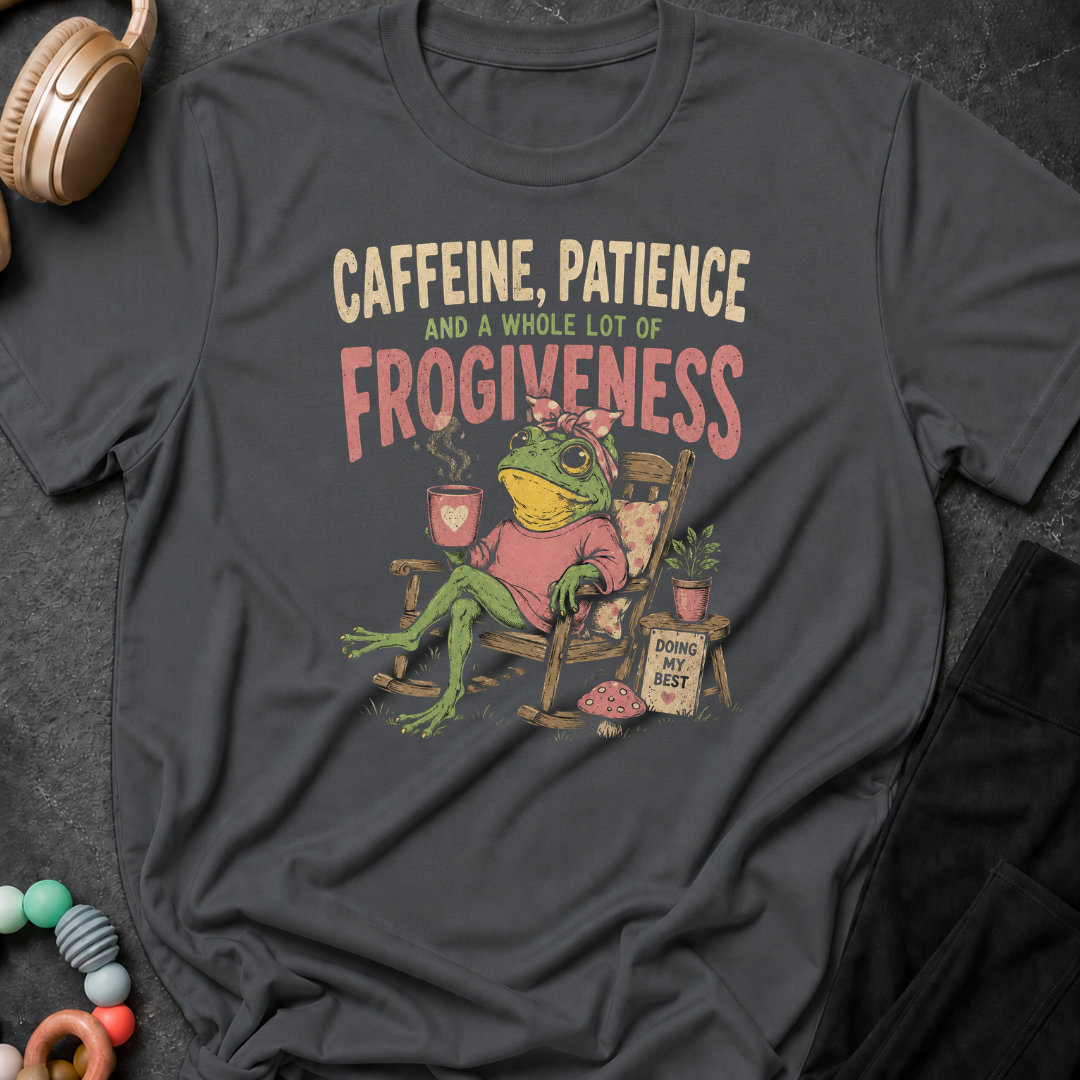Caffeine Patience and a Whole lot of Frogiveness T-Shirt