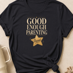 Good Enough Parenting T-Shirt