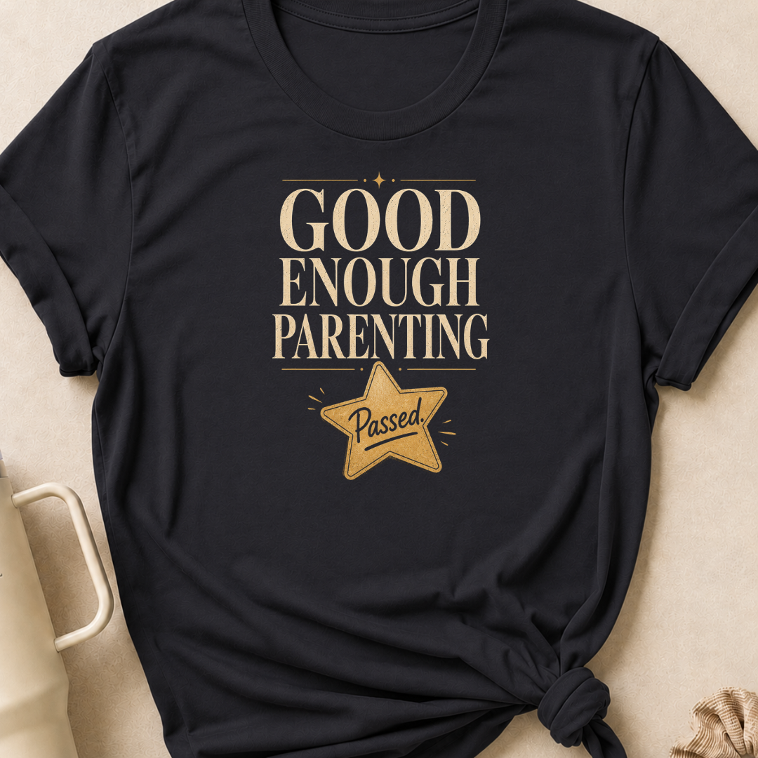 Good Enough Parenting T-Shirt